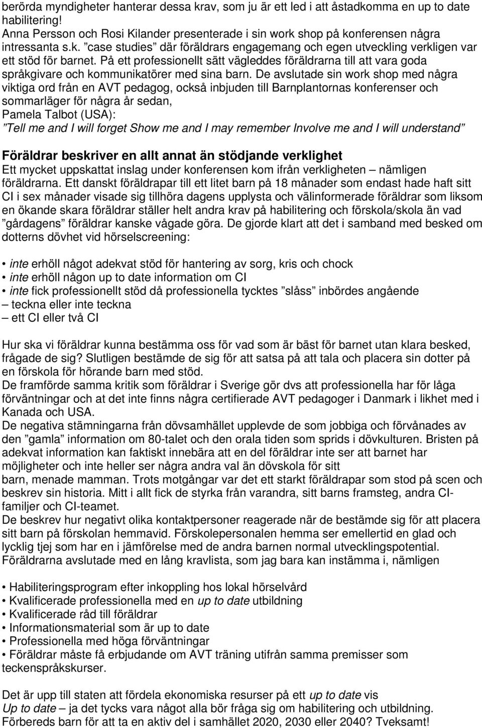 På ett professionellt sätt vägleddes föräldrarna till att vara goda språkgivare och kommunikatörer med sina barn.
