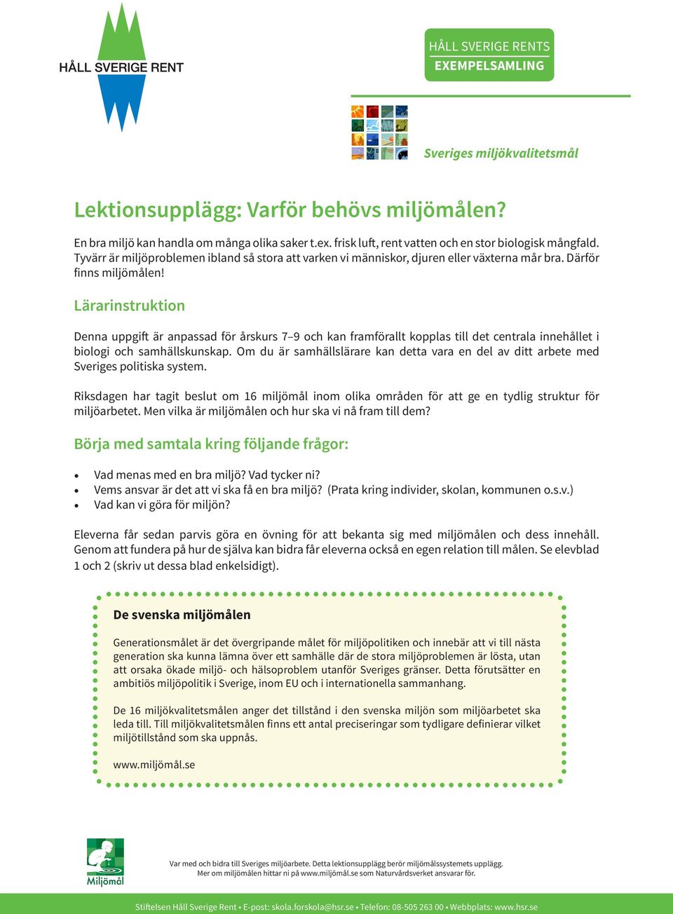 Lärarinstruktion Denna uppgift är anpassad för årskurs 7 9 och kan framförallt kopplas till det centrala innehållet i biologi och samhällskunskap.