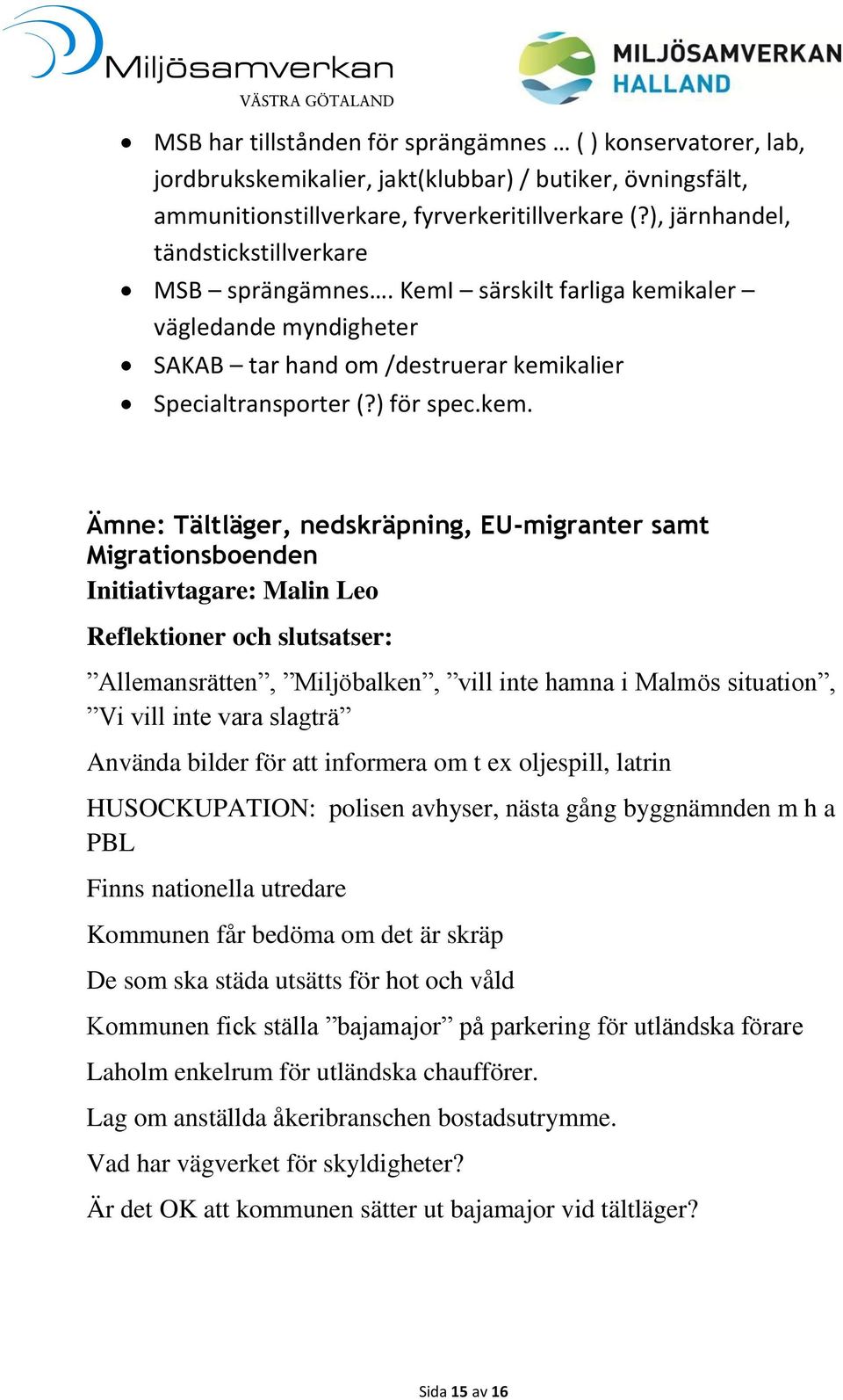 kaler vägledande myndigheter SAKAB tar hand om /destruerar kemi