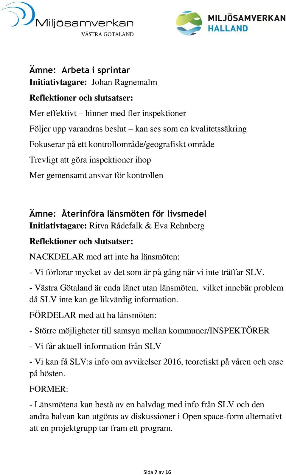NACKDELAR med att inte ha länsmöten: - Vi förlorar mycket av det som är på gång när vi inte träffar SLV.