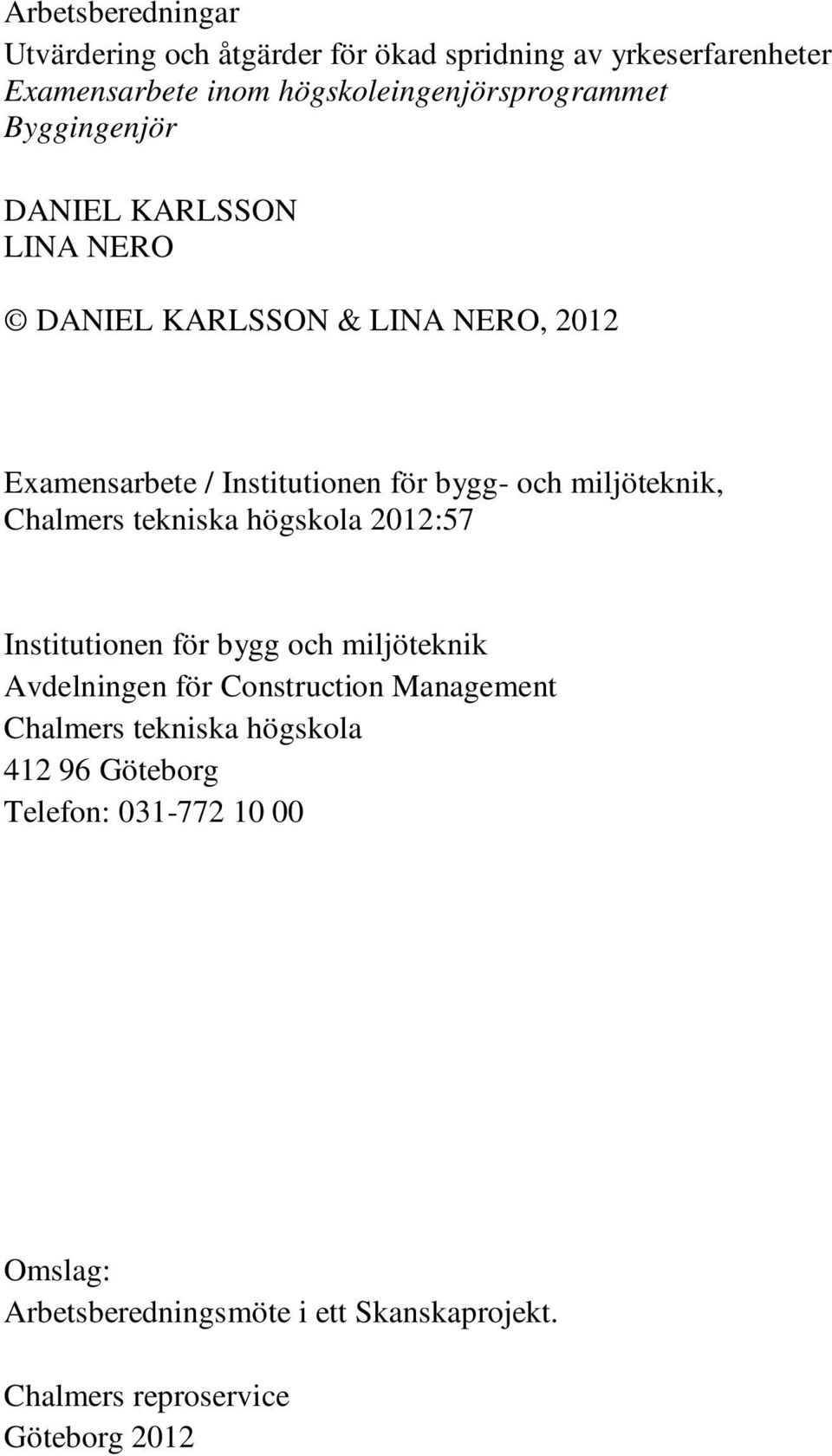 Chalmers tekniska högskola 2012:57 Institutionen för bygg och miljöteknik Avdelningen för Construction Management Chalmers tekniska