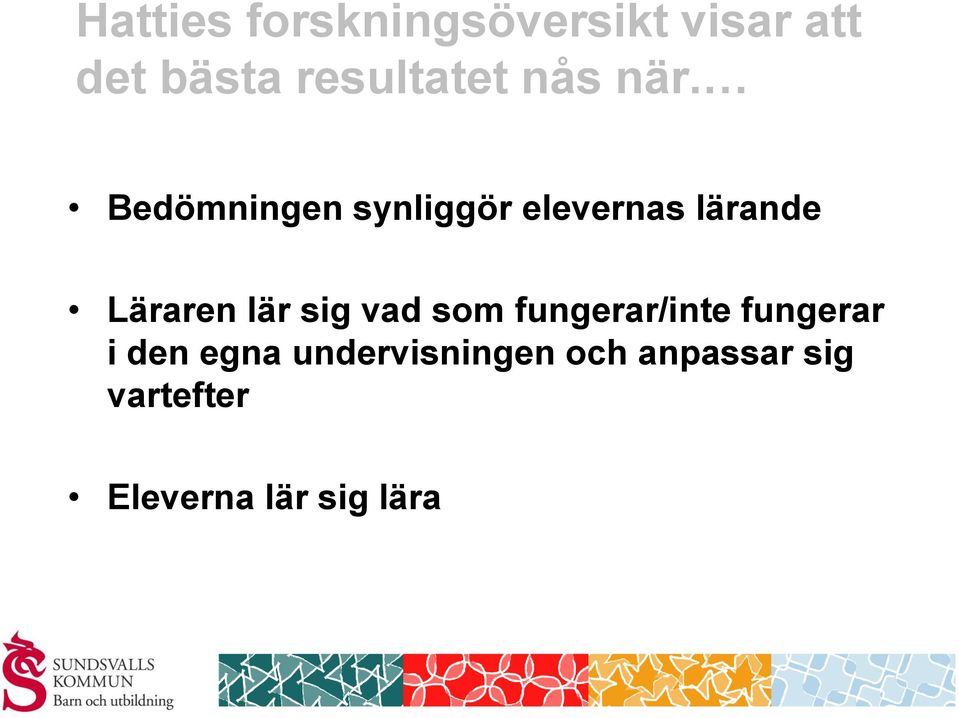 Bedömningen synliggör elevernas lärande Läraren lär sig