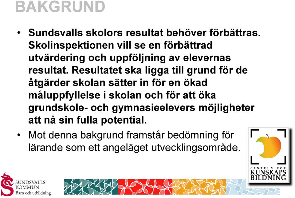 Resultatet ska ligga till grund för de åtgärder skolan sätter in för en ökad måluppfyllelse i skolan och