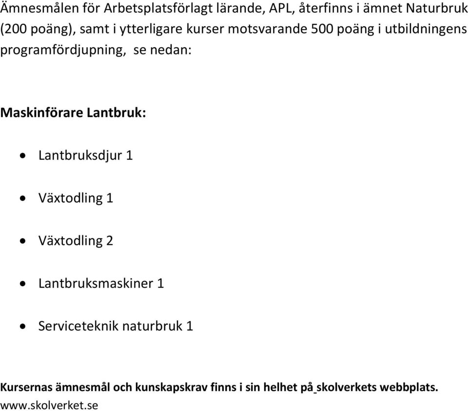 Maskinförare Lantbruk: Lantbruksdjur 1 Växtodling 1 Växtodling 2 Lantbruksmaskiner 1