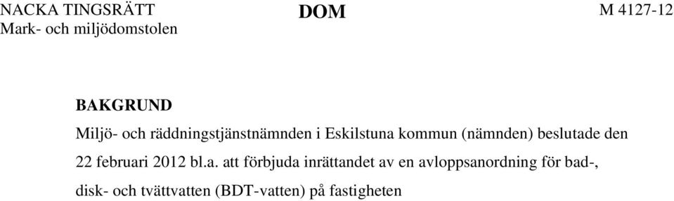 Beslutet överklagades till länsstyrelsen, som avslog överklagandet i beslut den 19 juni 2012 (se bilaga 1). YRKANDEN M.