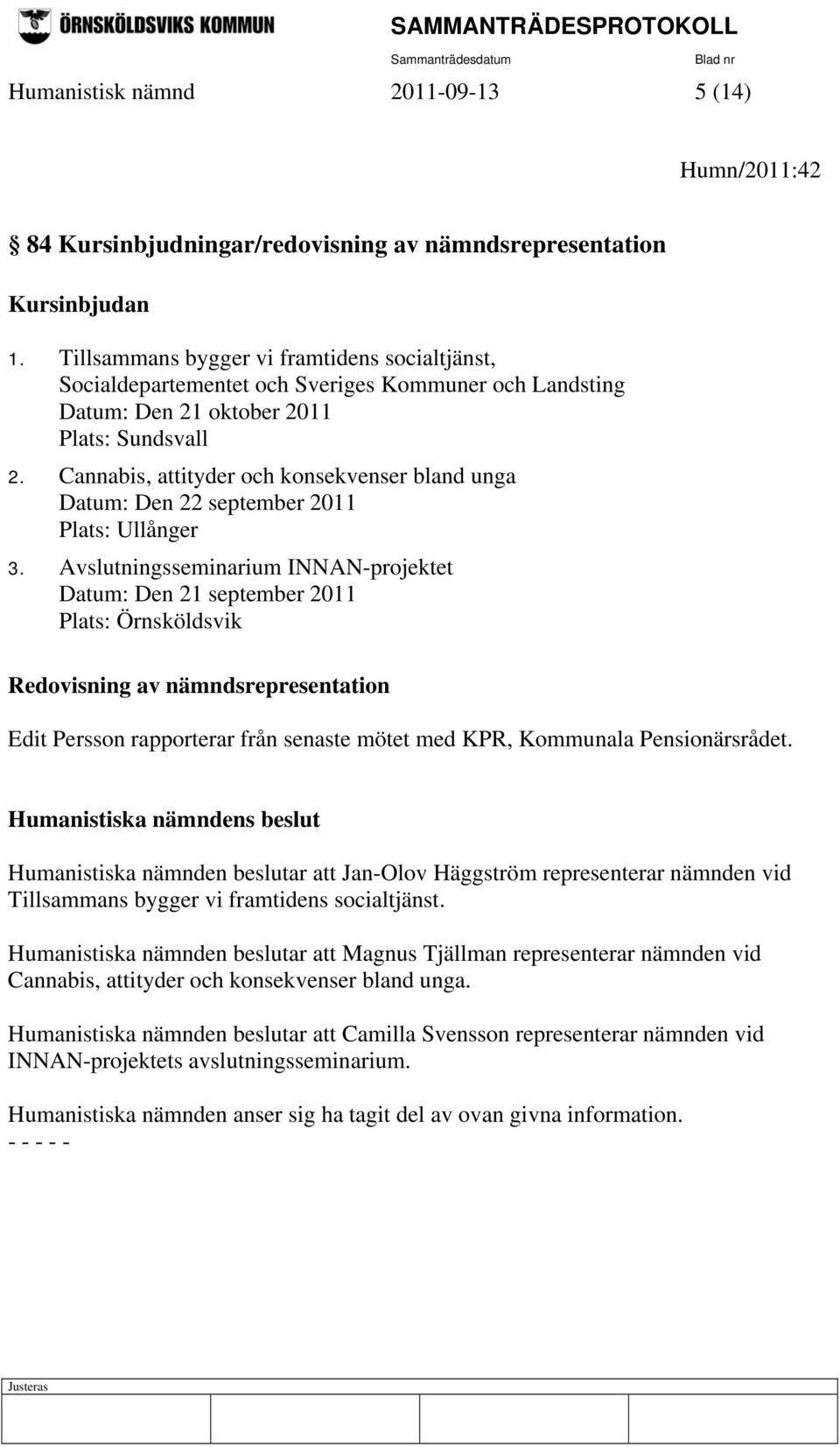 Cannabis, attityder och konsekvenser bland unga Datum: Den 22 september 2011 Plats: Ullånger 3.