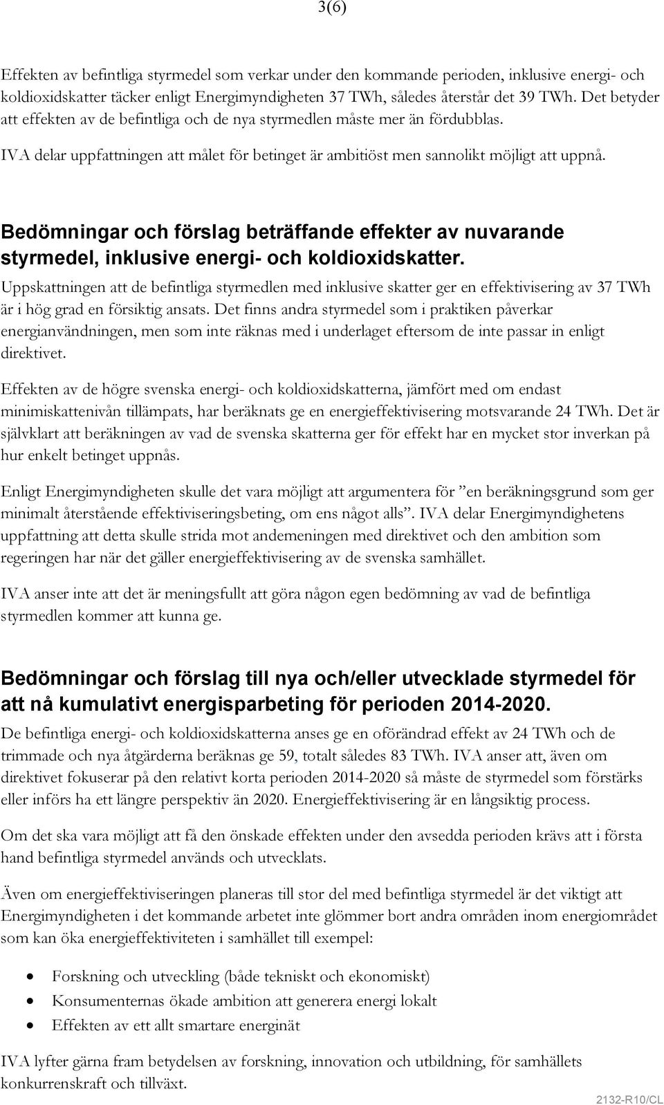 Bedömningar och förslag beträffande effekter av nuvarande styrmedel, inklusive energi- och koldioxidskatter.