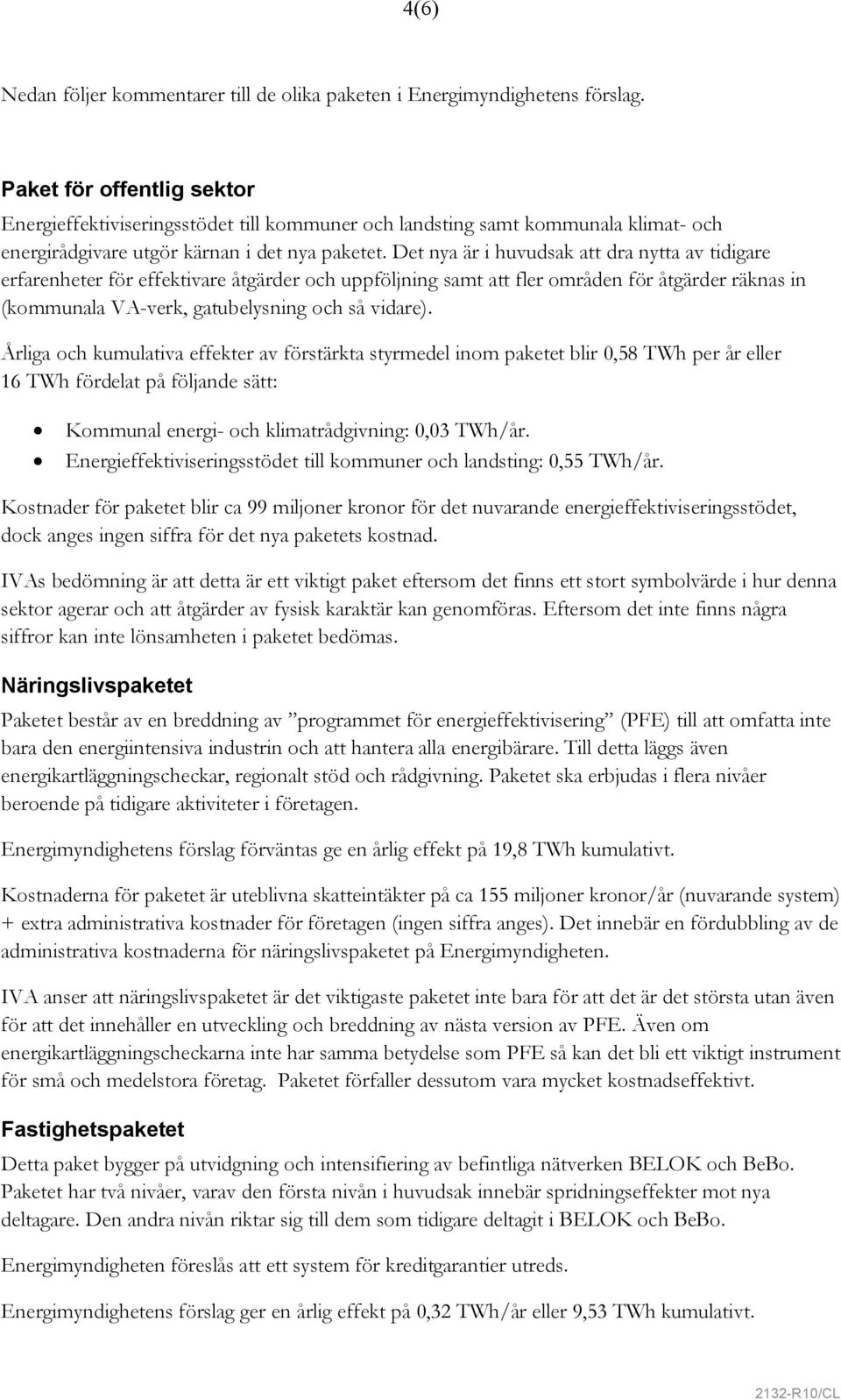 Det nya är i huvudsak att dra nytta av tidigare erfarenheter för effektivare åtgärder och uppföljning samt att fler områden för åtgärder räknas in (kommunala VA-verk, gatubelysning och så vidare).