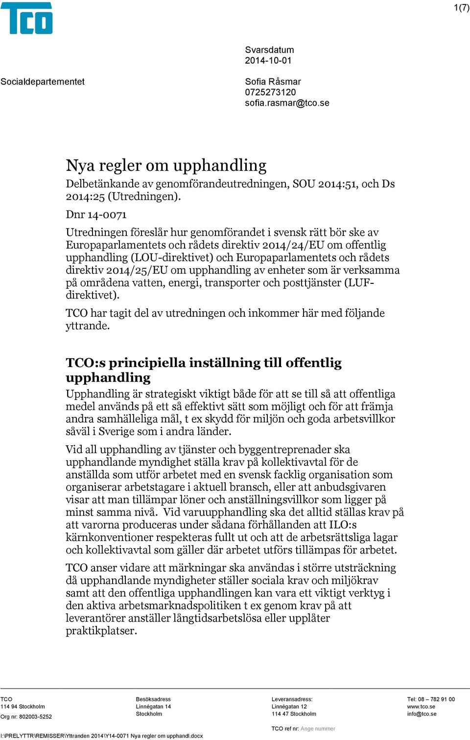 Dnr 14-0071 Utredningen föreslår hur genomförandet i svensk rätt bör ske av Europaparlamentets och rådets direktiv 2014/24/EU om offentlig upphandling (LOU-direktivet) och Europaparlamentets och