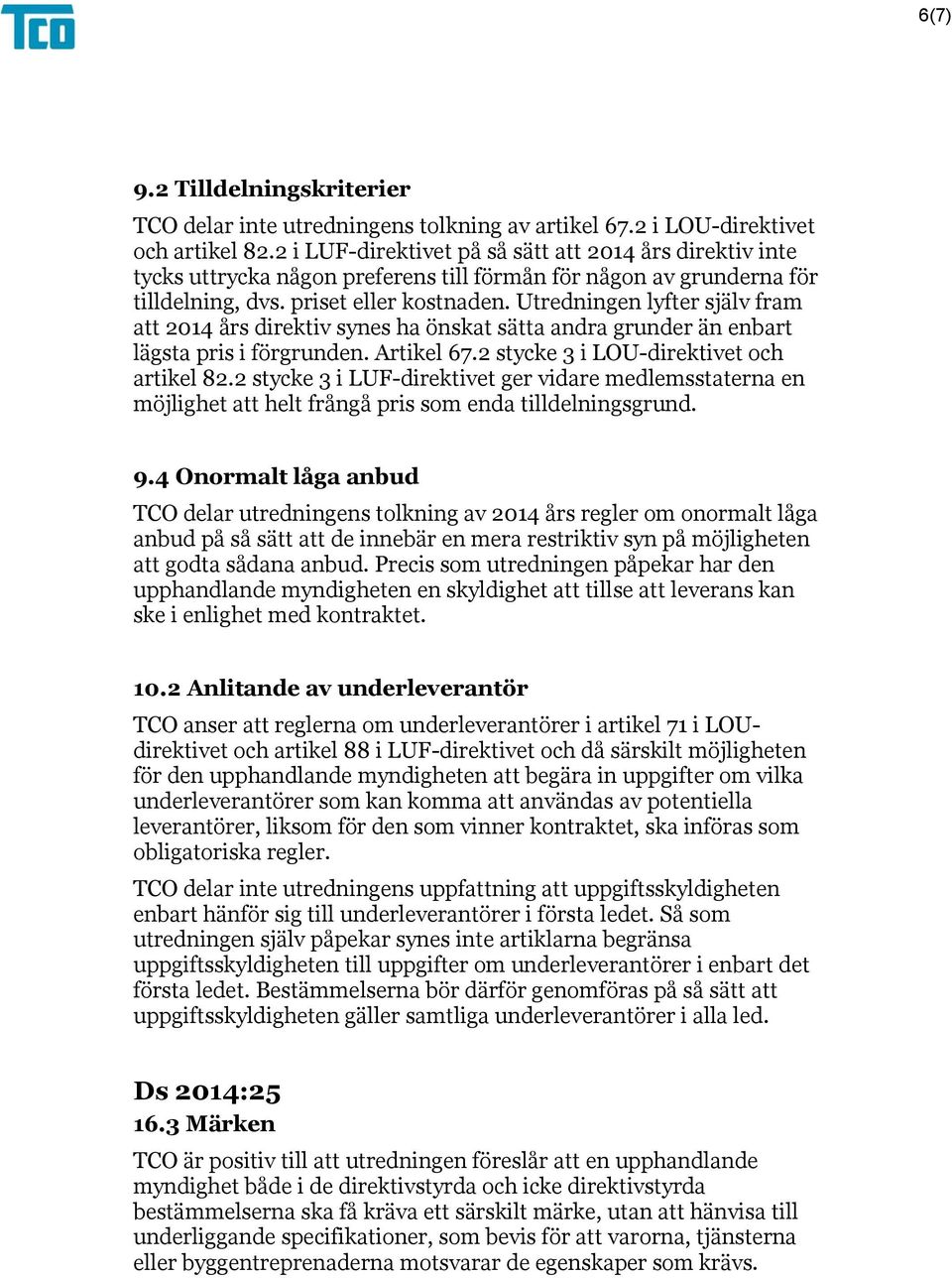 Utredningen lyfter själv fram att 2014 års direktiv synes ha önskat sätta andra grunder än enbart lägsta pris i förgrunden. Artikel 67.2 stycke 3 i LOU-direktivet och artikel 82.