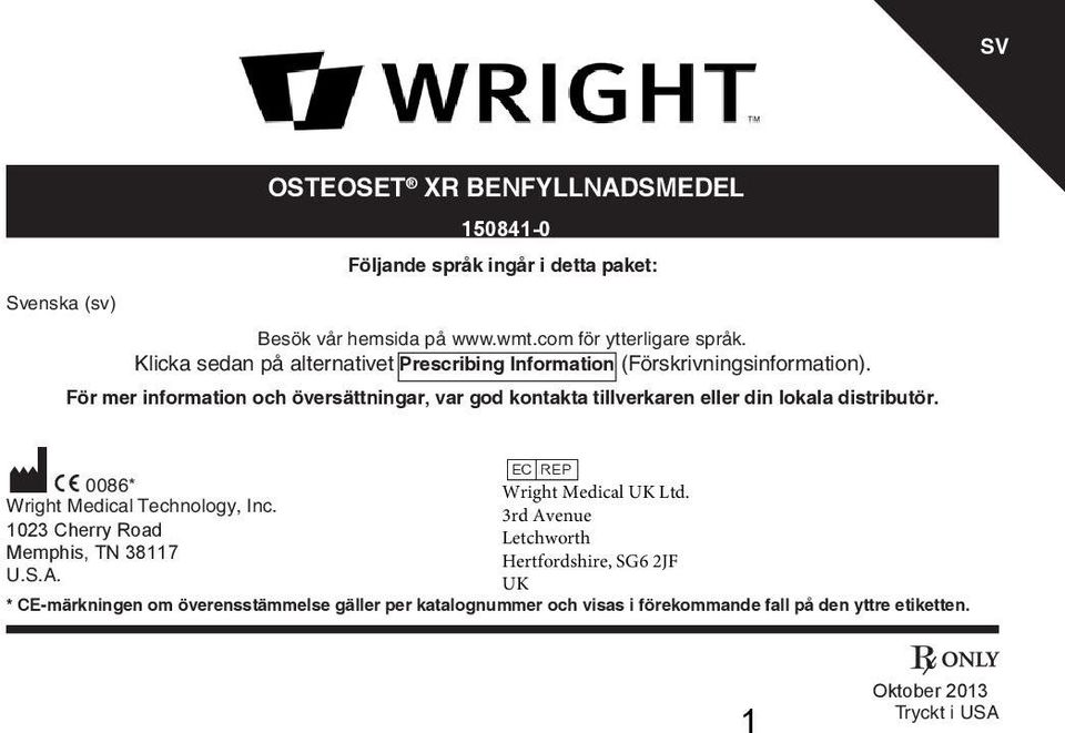 För mer information och översättningar, var god kontakta tillverkaren eller din lokala distributör. P C 0086* Wright Medical UK Ltd.