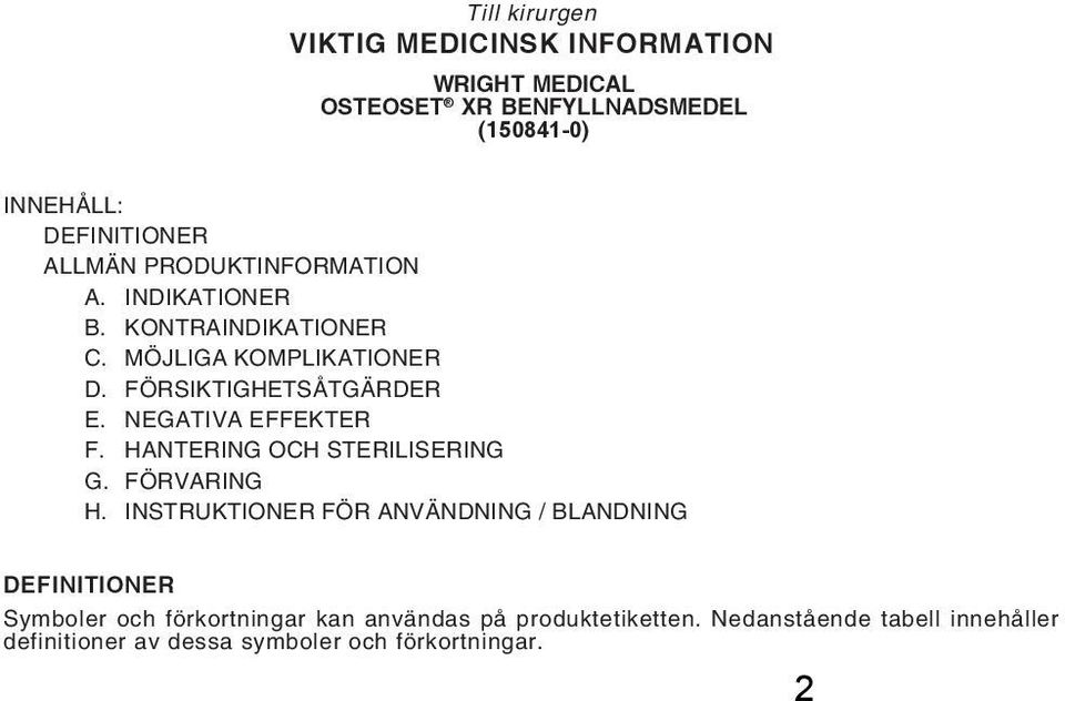 NEGATIVA EFFEKTER F. HANTERING OCH STERILISERING G. FÖRVARING H.