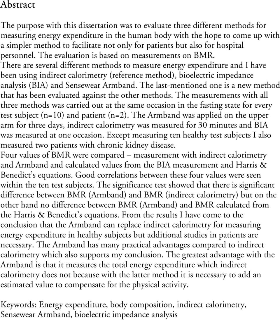 There are several different methods to measure energy expenditure and I have been using indirect calorimetry (reference method), bioelectric impedance analysis (BIA) and Sensewear Armband.