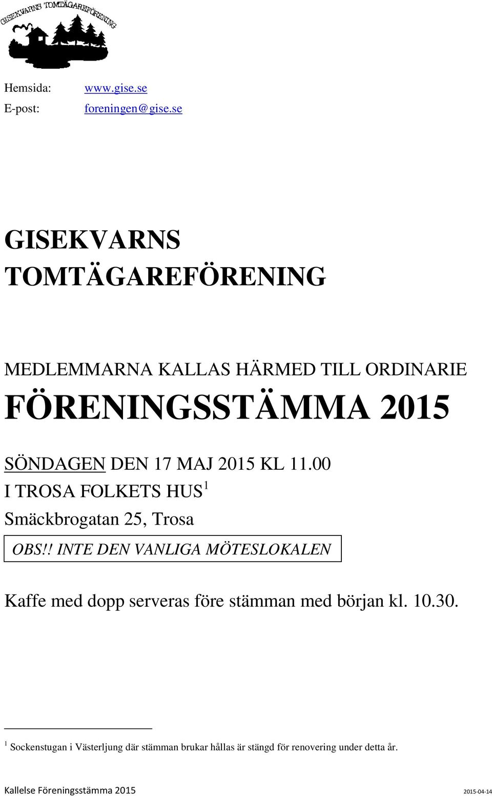 MAJ 2015 KL 11.00 I TROSA FOLKETS HUS 1 Smäckbrogatan 25, Trosa OBS!