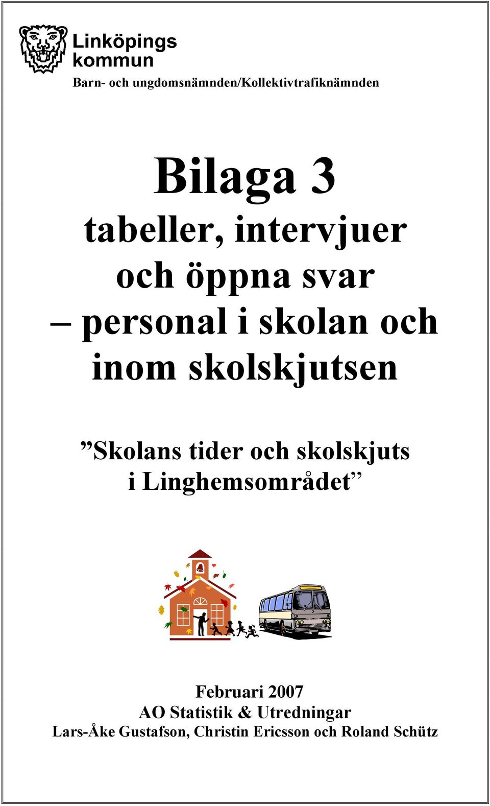 Skolans tider och skolskjuts i Linghemsområdet Februari 2007 AO
