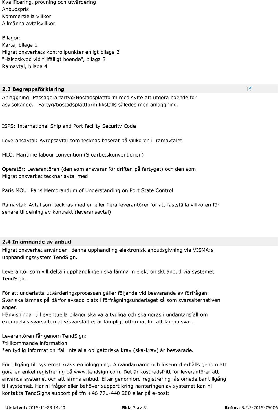 Fartyg/bostadsplattform likställs således med anläggning.