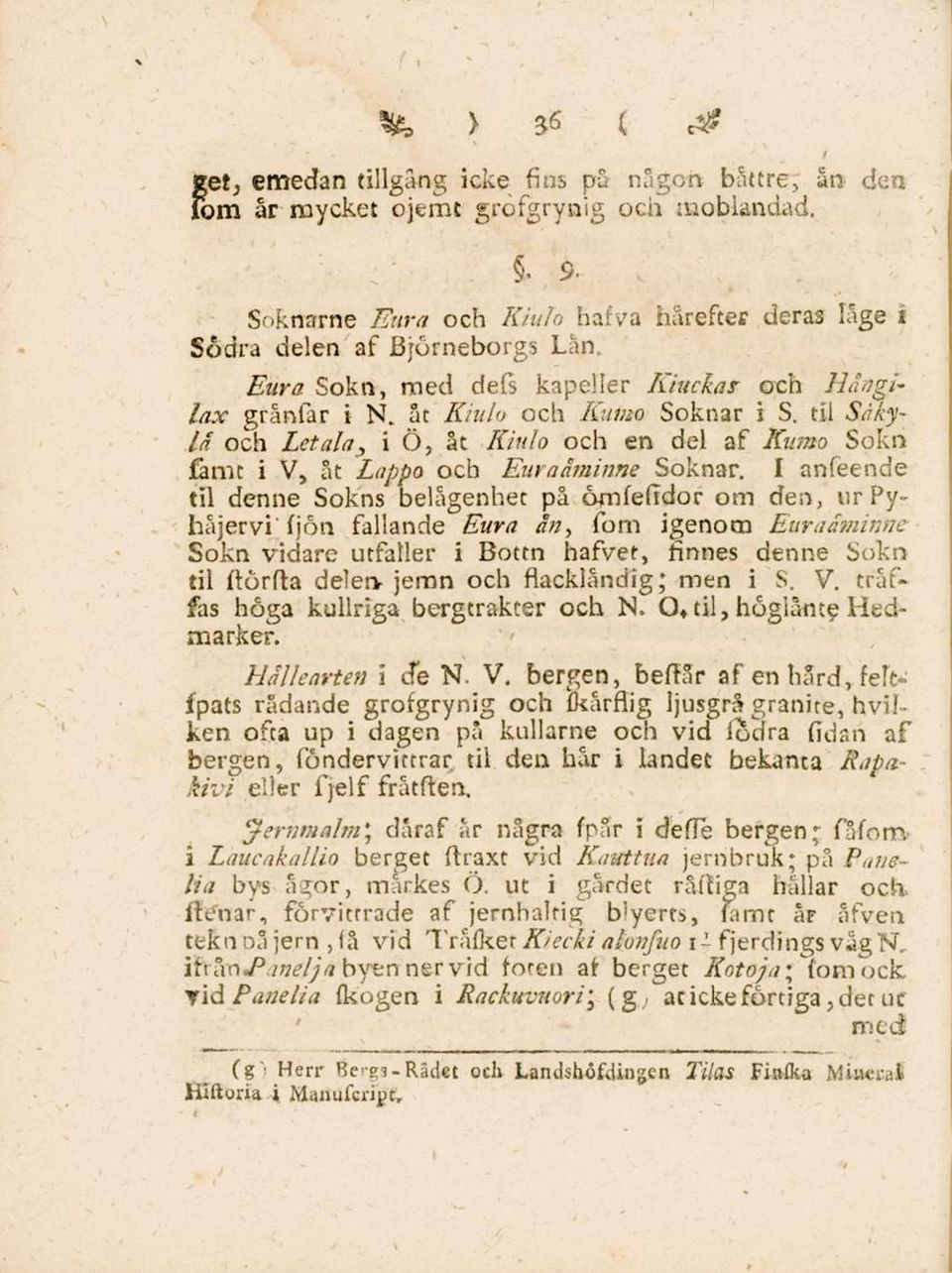 I anfeende til denne Sokns belägenhet på ömfefidor om den, ur Pyr håjervi' fjön fallande Eura än, fom igenom Euraåminne Sokn vidare utfaller i Bottn hafvet, finnes denne Sokn til ftörlta delen jemn