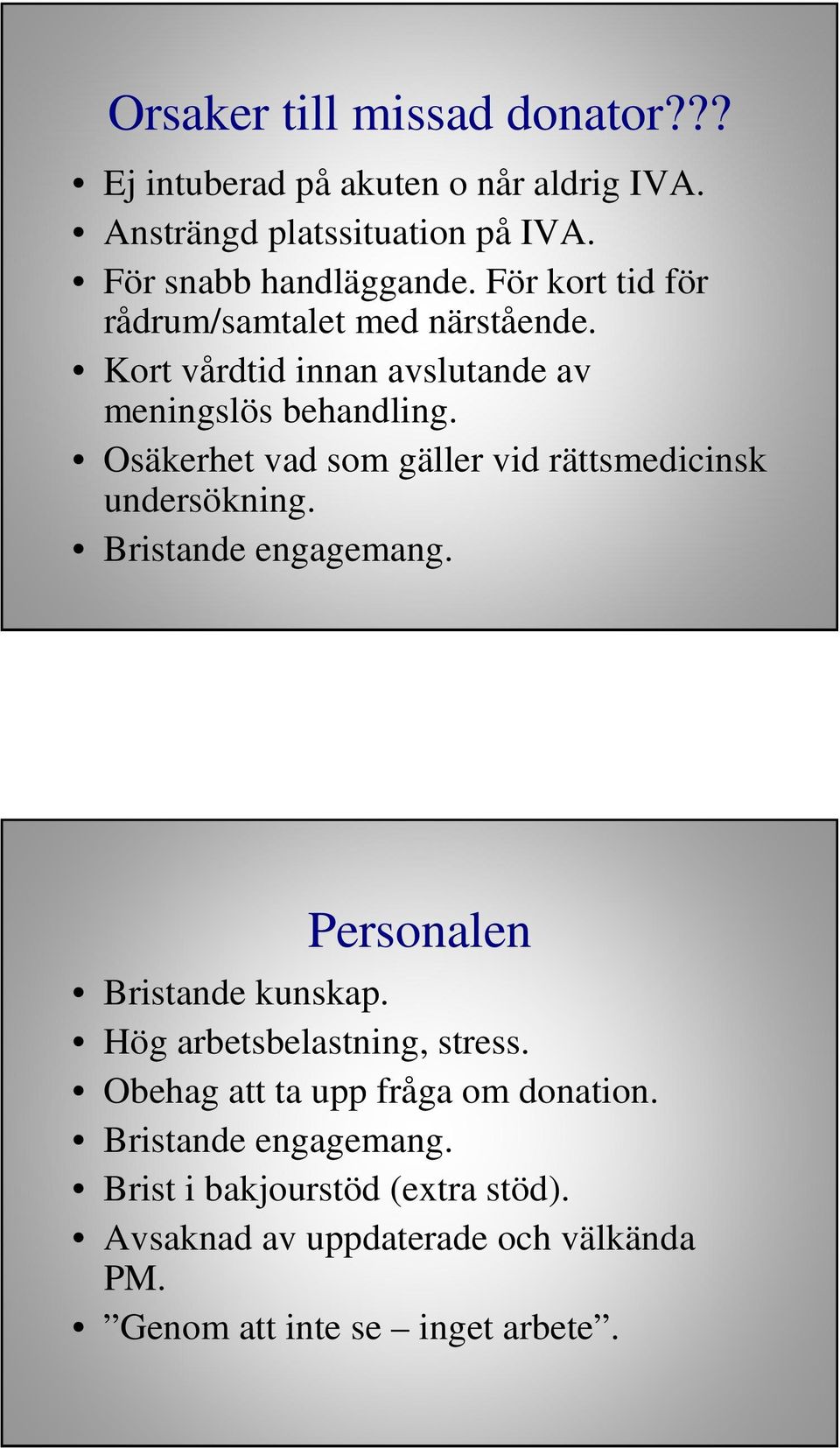 Osäkerhet vad som gäller vid rättsmedicinsk undersökning. Bristande engagemang. Personalen Bristande kunskap.