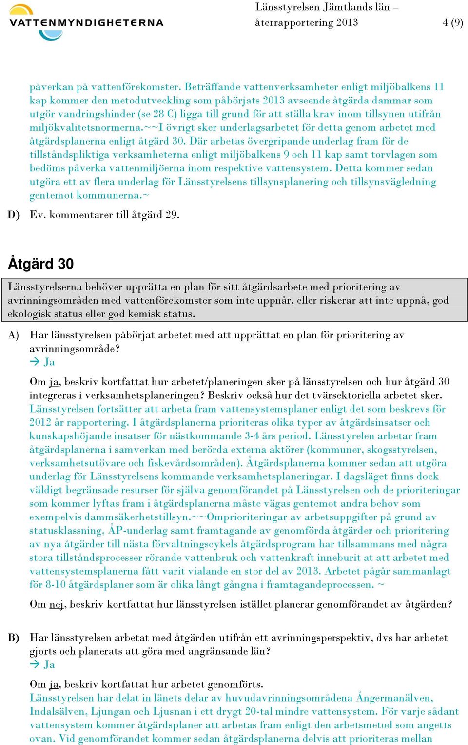 krav inom tillsynen utifrån miljökvalitetsnormerna.~~i övrigt sker underlagsarbetet för detta genom arbetet med åtgärdsplanerna enligt åtgärd 30.