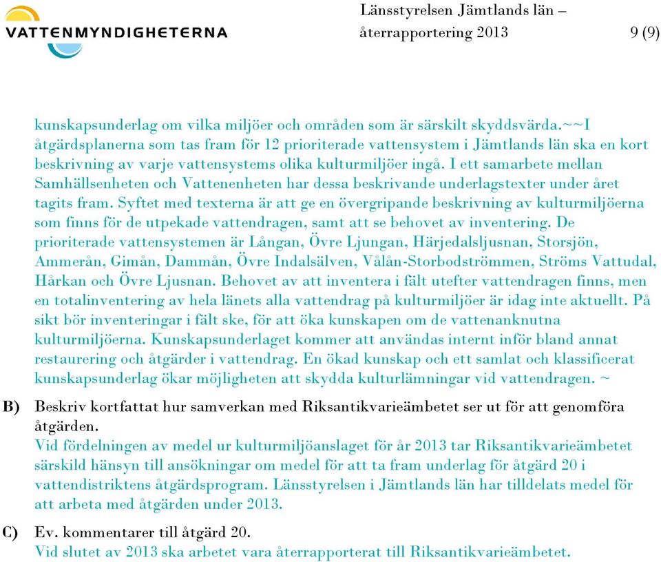 I ett samarbete mellan Samhällsenheten och Vattenenheten har dessa beskrivande underlagstexter under året tagits fram.
