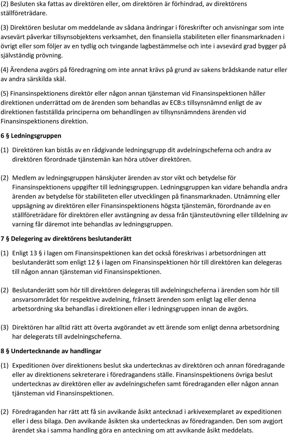 övrigt eller som följer av en tydlig och tvingande lagbestämmelse och inte i avsevärd grad bygger på självständig prövning.