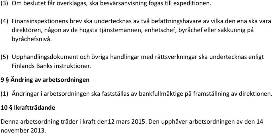 byråchef eller sakkunnig på byråchefsnivå. (5) Upphandlingsdokument och övriga handlingar med rättsverkningar ska undertecknas enligt Finlands Banks instruktioner.