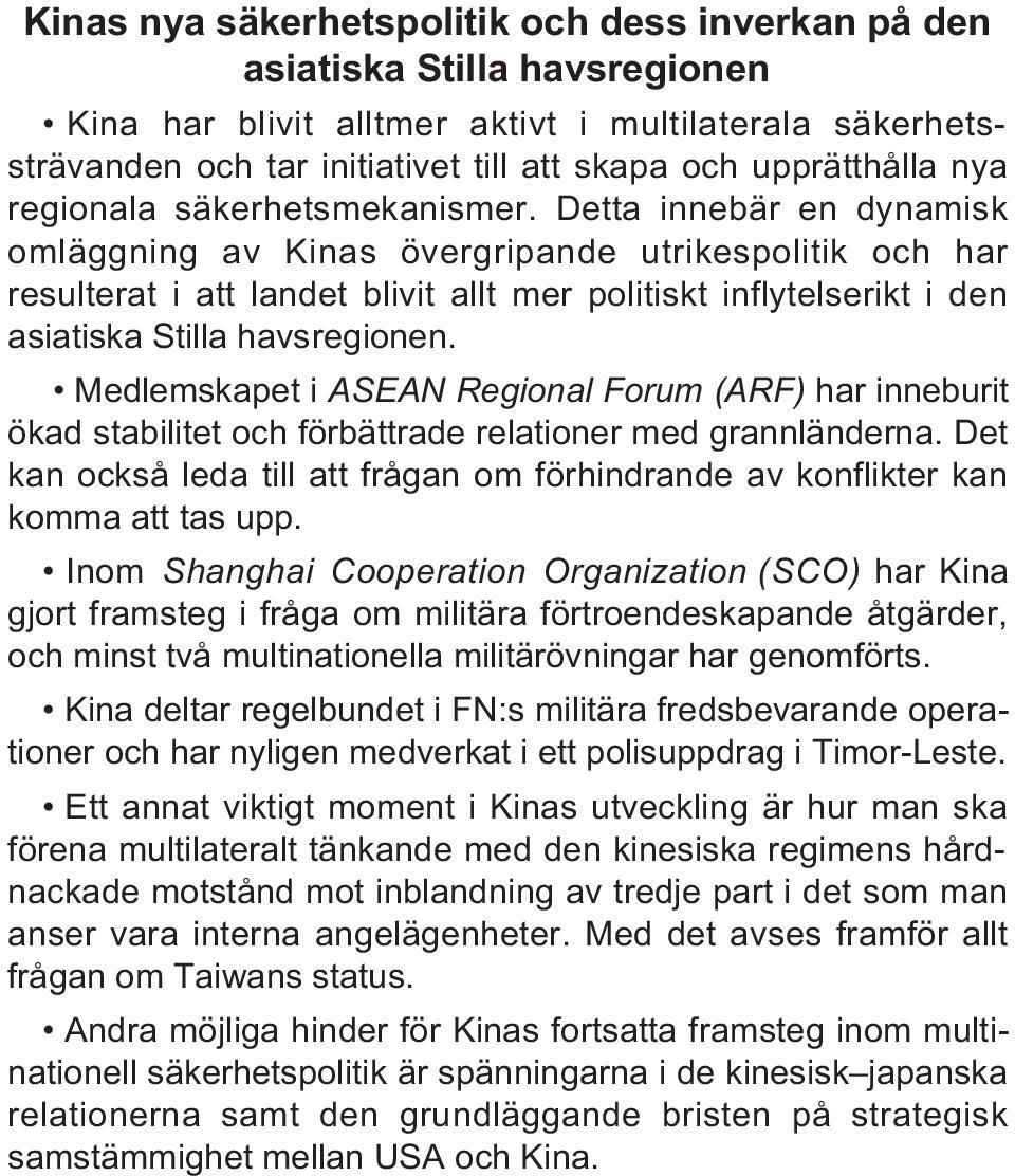 Detta innebär en dynamisk omläggning av Kinas övergripande utrikespolitik och har resulterat i att landet blivit allt mer politiskt inflytelserikt i den asiatiska Stilla havsregionen.