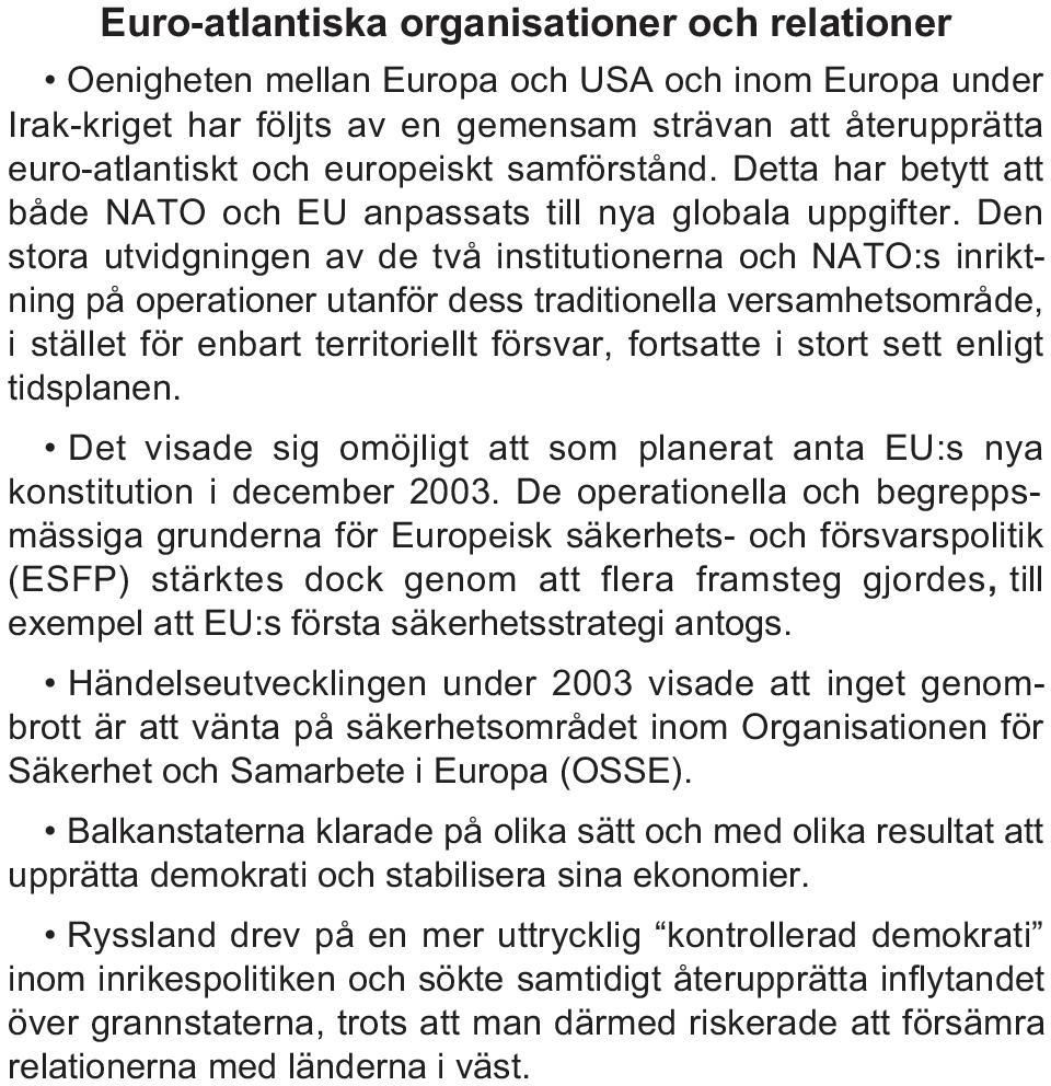 Den stora utvidgningen av de två institutionerna och NATO:s inriktning på operationer utanför dess traditionella versamhetsområde, i stället för enbart territoriellt försvar, fortsatte i stort sett