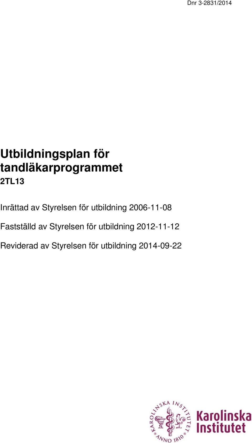 utbildning 2006-11-08 Fastställd av Styrelsen för