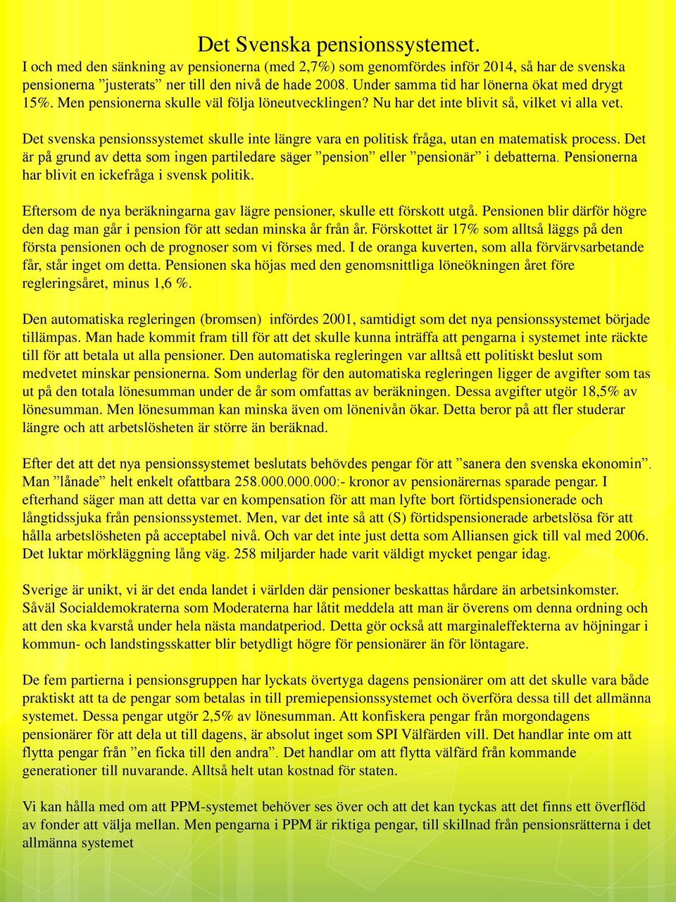 Det svenska pensionssystemet skulle inte längre vara en politisk fråga, utan en matematisk process. Det är på grund av detta som ingen partiledare säger pension eller pensionär i debatterna.