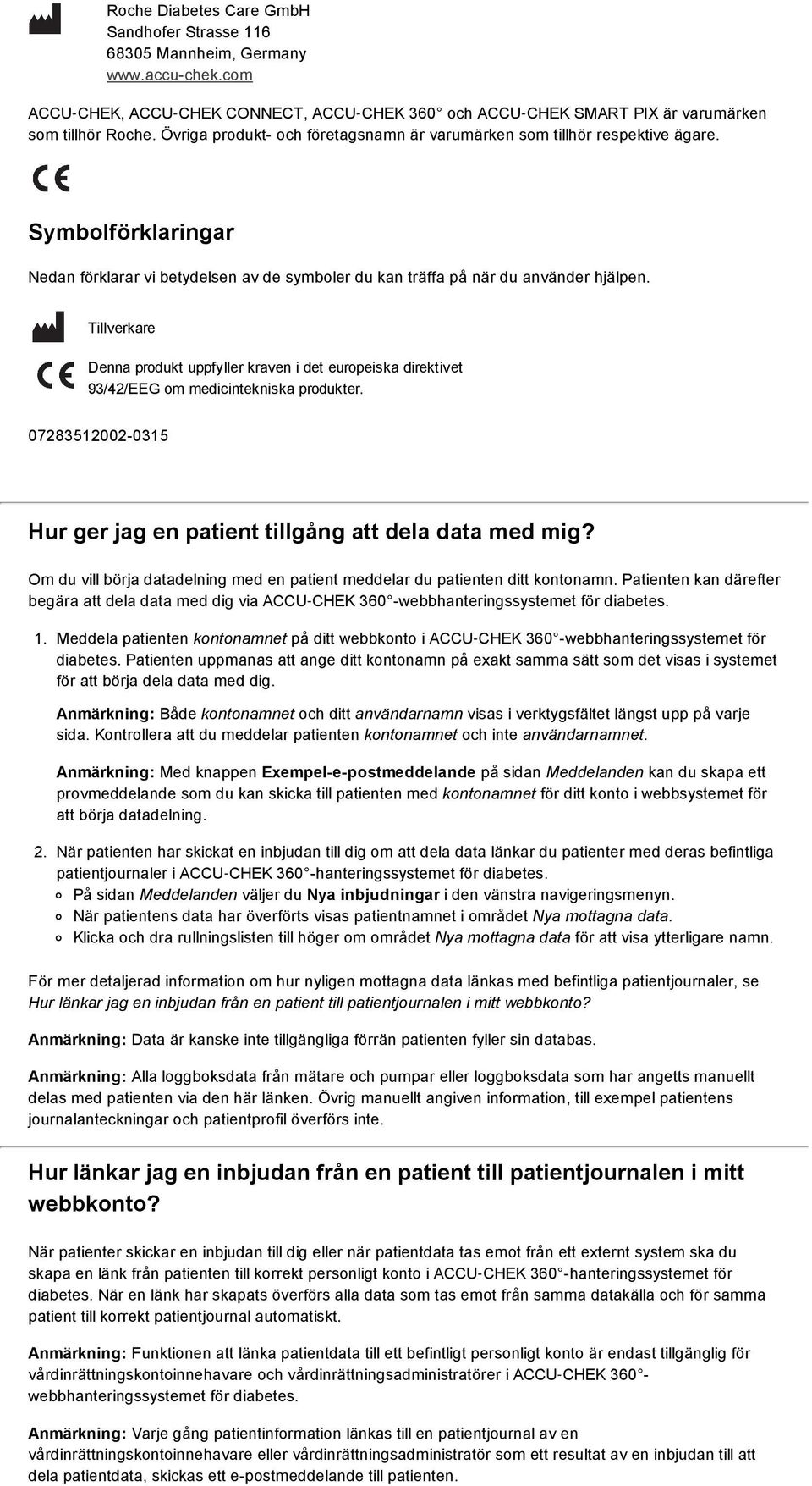 Tillverkare Denna produkt uppfyller kraven i det europeiska direktivet 93/42/EEG om medicintekniska produkter. 07283512002 0315 Hur ger jag en patient tillgång att dela data med mig?