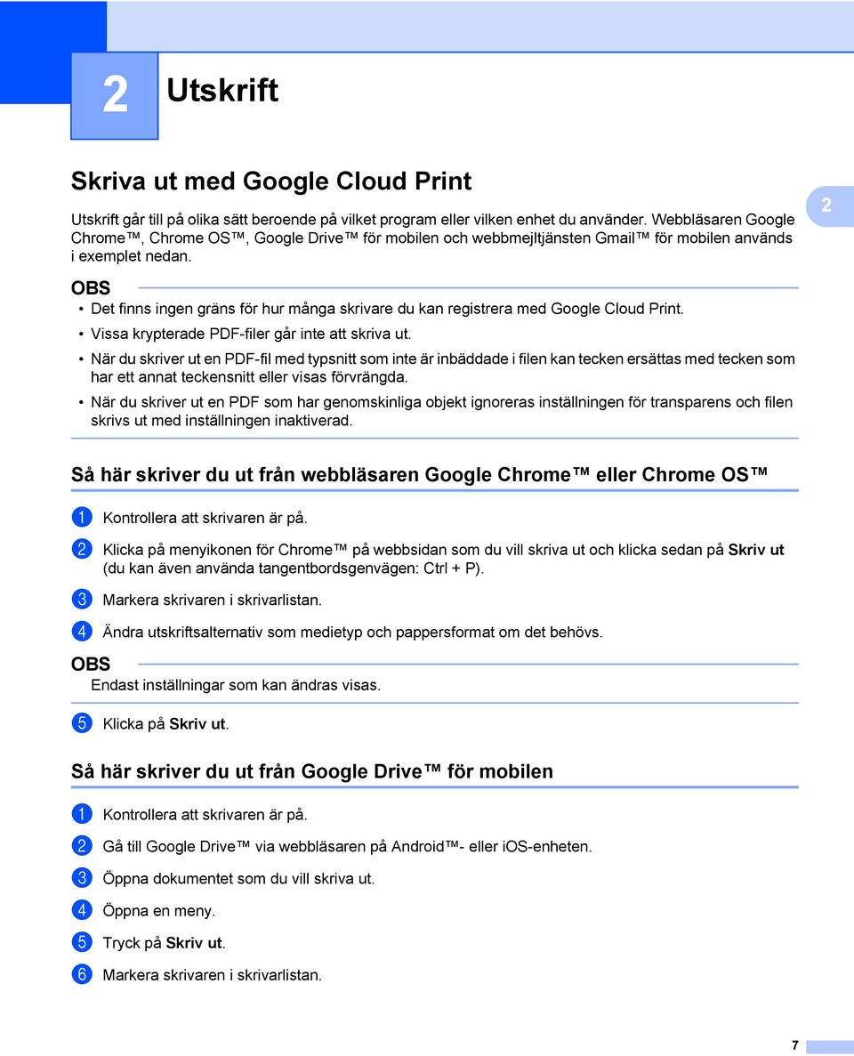 2 Det finns ingen gräns för hur många skrivare du kan registrera med Google Cloud Print. Vissa krypterade PDF-filer går inte att skriva ut.