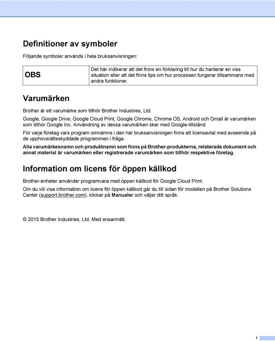 Google, Google Drive, Google Cloud Print, Google Chrome, Chrome OS, Android och Gmail är varumärken som tillhör Google Inc. Användning av dessa varumärken sker med Google-tillstånd.