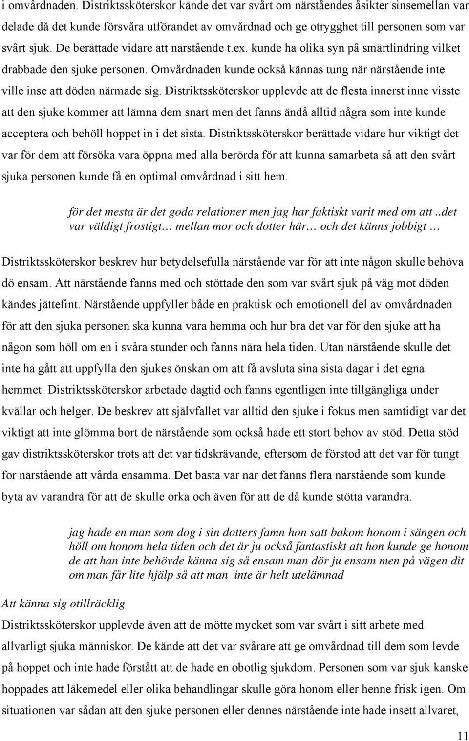 Omvårdnaden kunde också kännas tung när närstående inte ville inse att döden närmade sig.