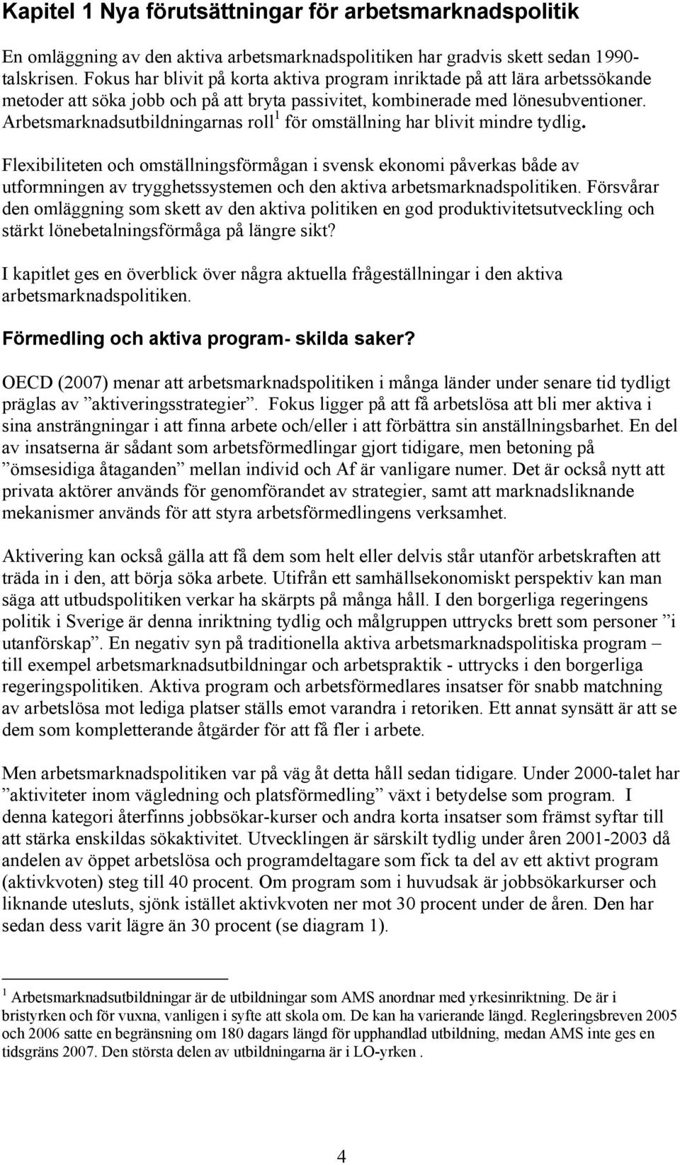 Arbetsmarknadsutbildningarnas roll 1 för omställning har blivit mindre tydlig.