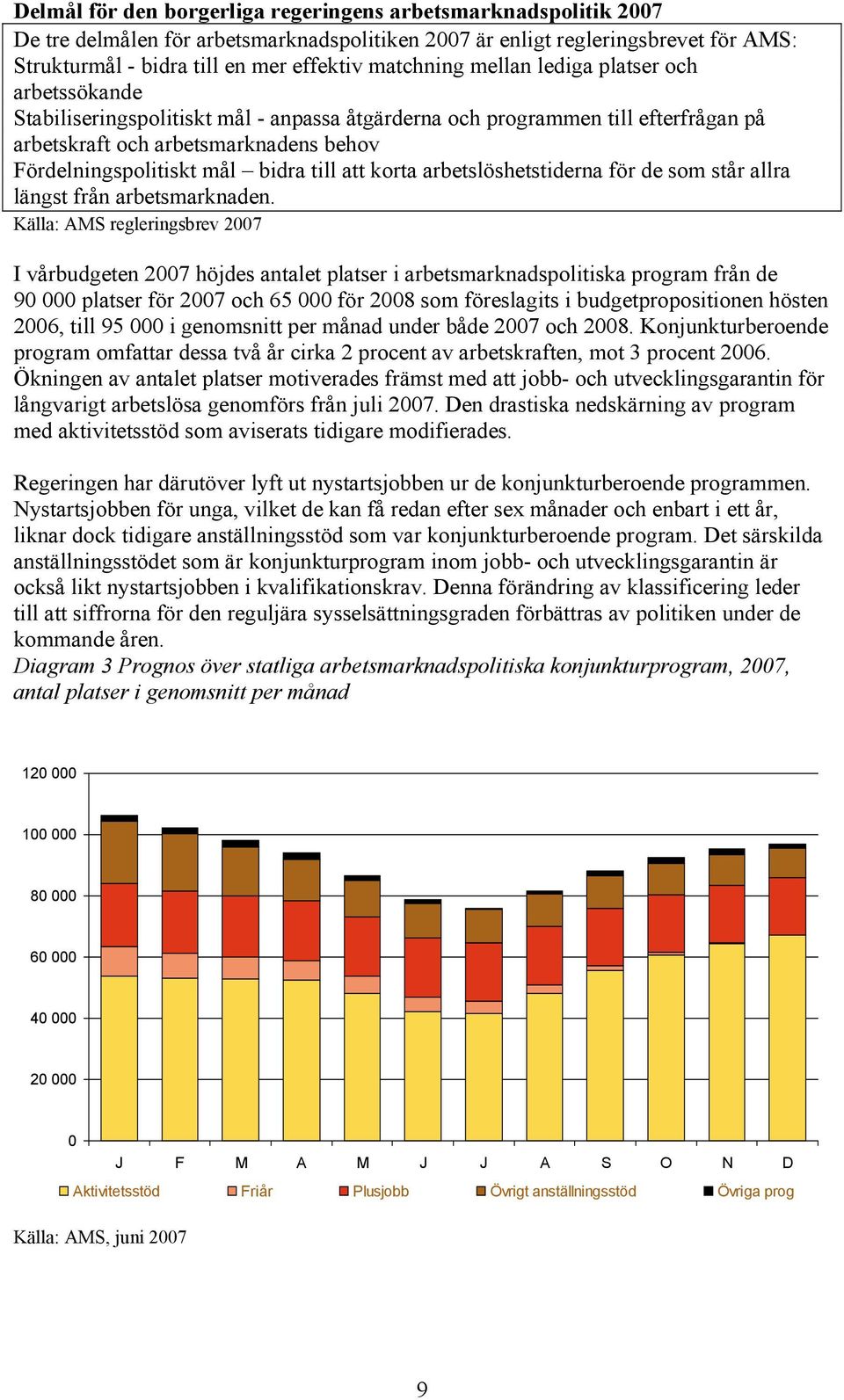 bidra till att korta arbetslöshetstiderna för de som står allra längst från arbetsmarknaden.