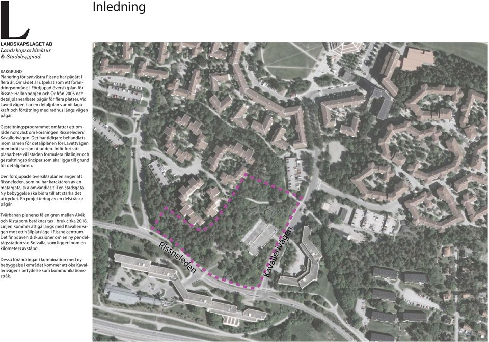 Vid Lavettvägen har en detaljplan vunnit laga kraft och förtätning med radhus längs vägen pågår. Gestaltningsprogrammet omfattar ett område nordväst om korsningen Rissneleden/ Kavallerivägen.