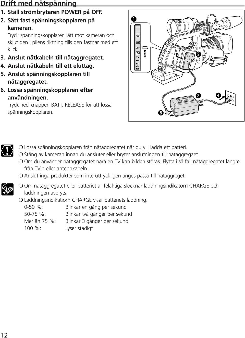 Anslut spänningskopplaren till nätaggregatet. 6. Lossa spänningskopplaren efter användningen. Tryck ned knappen BATT. RELEASE för att lossa spänningskopplaren.