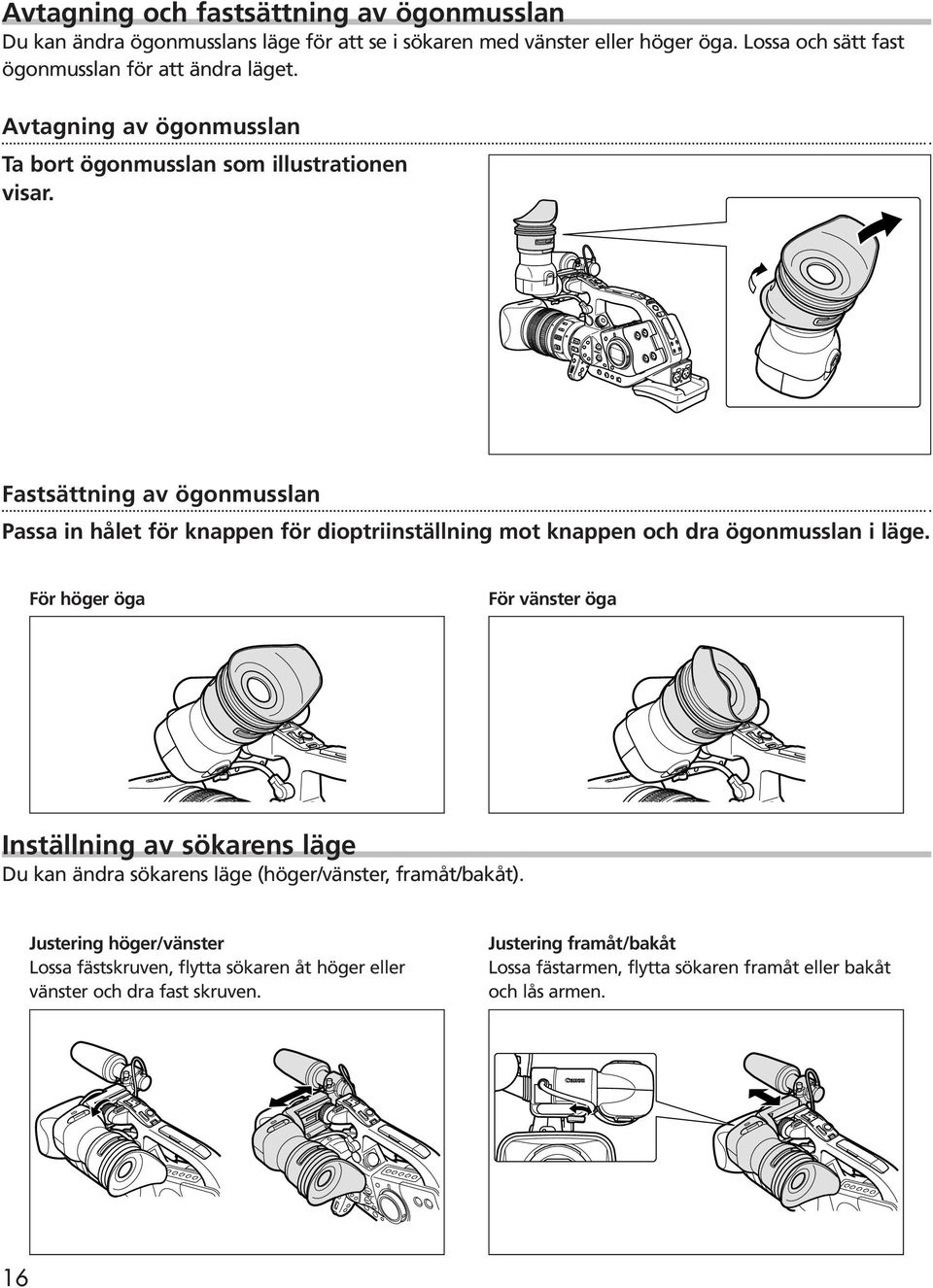 Fastsättning av ögonmusslan Passa in hålet för knappen för dioptriinställning mot knappen och dra ögonmusslan i läge.