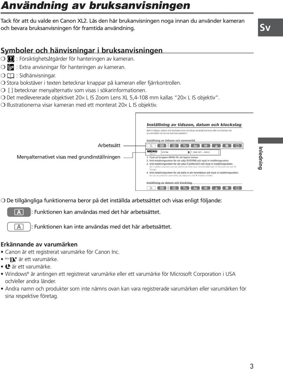 Stora bokstäver i texten betecknar knappar på kameran eller fjärrkontrollen. [ ] betecknar menyalternativ som visas i sökarinformationen.