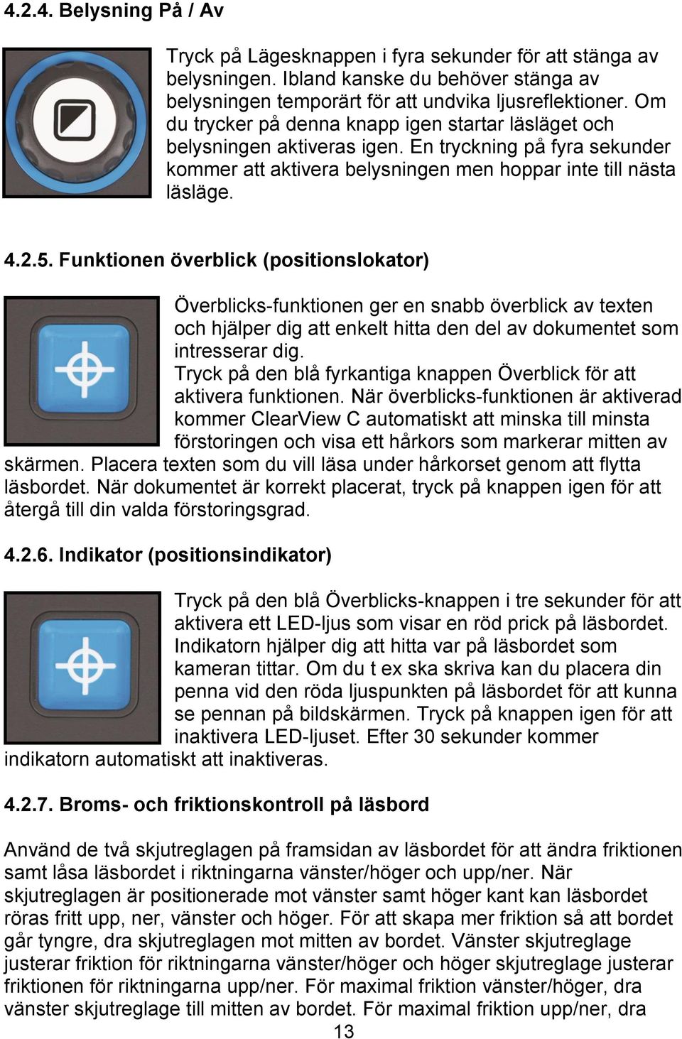 Funktionen överblick (positionslokator) Överblicks-funktionen ger en snabb överblick av texten och hjälper dig att enkelt hitta den del av dokumentet som intresserar dig.