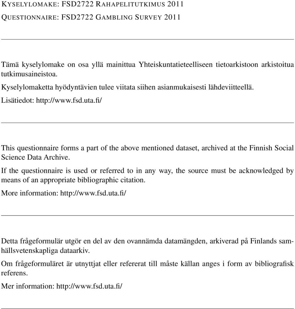 fi/ This questionnaire forms a part of the above mentioned dataset, archived at the Finnish Social Science Data Archive.