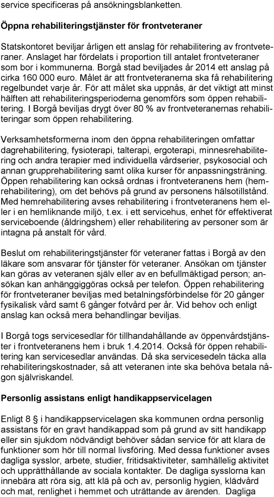 Målet är att frontveteranerna ska få re ha bi li te ring regelbundet varje år.