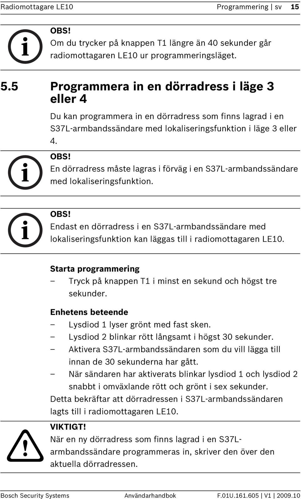 En dörradress måste lagras i förväg i en S37L-armbandssändare med lokaliseringsfunktion.