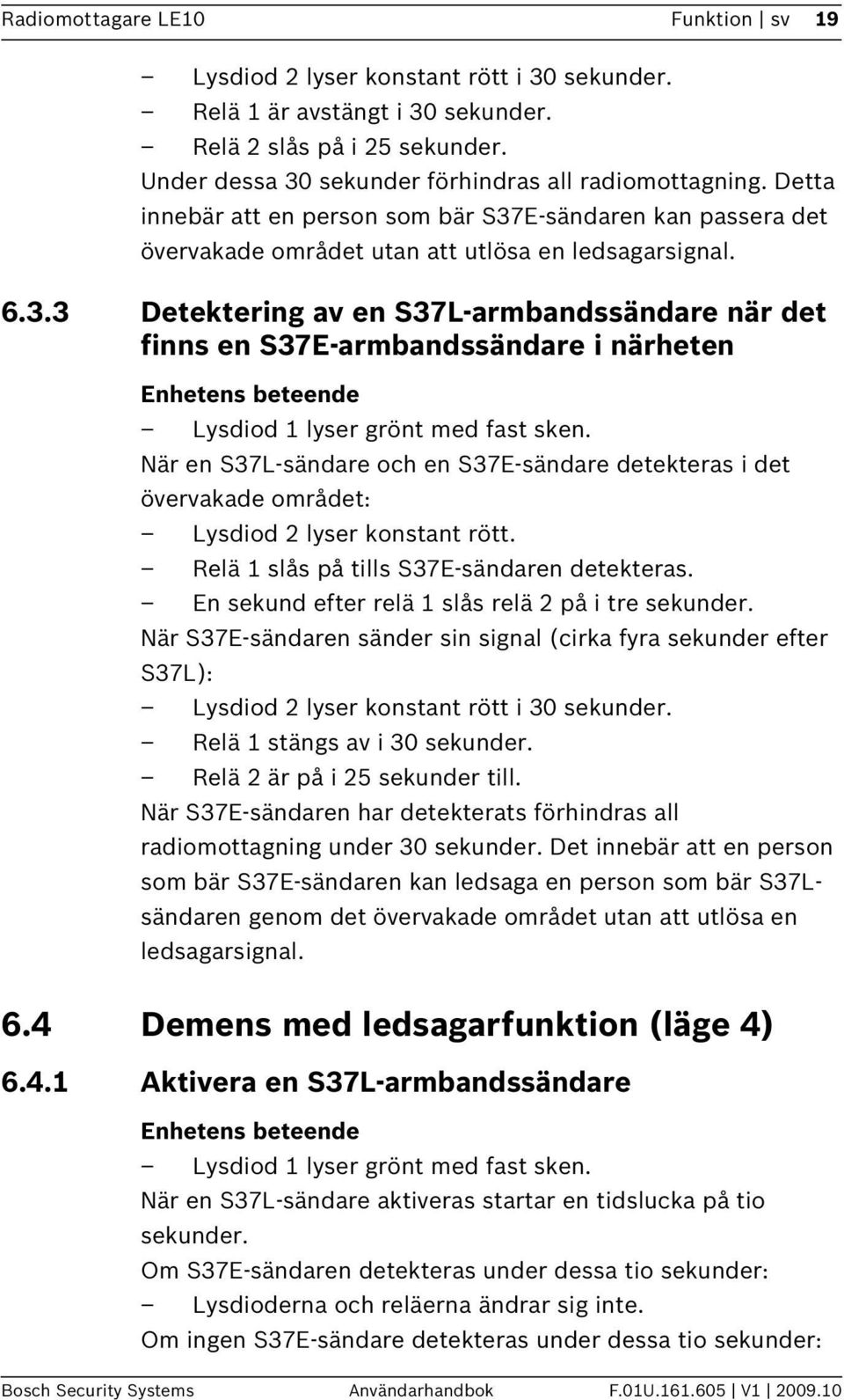 E-sändaren kan passera det övervakade området utan att utlösa en ledsagarsignal. 6.3.
