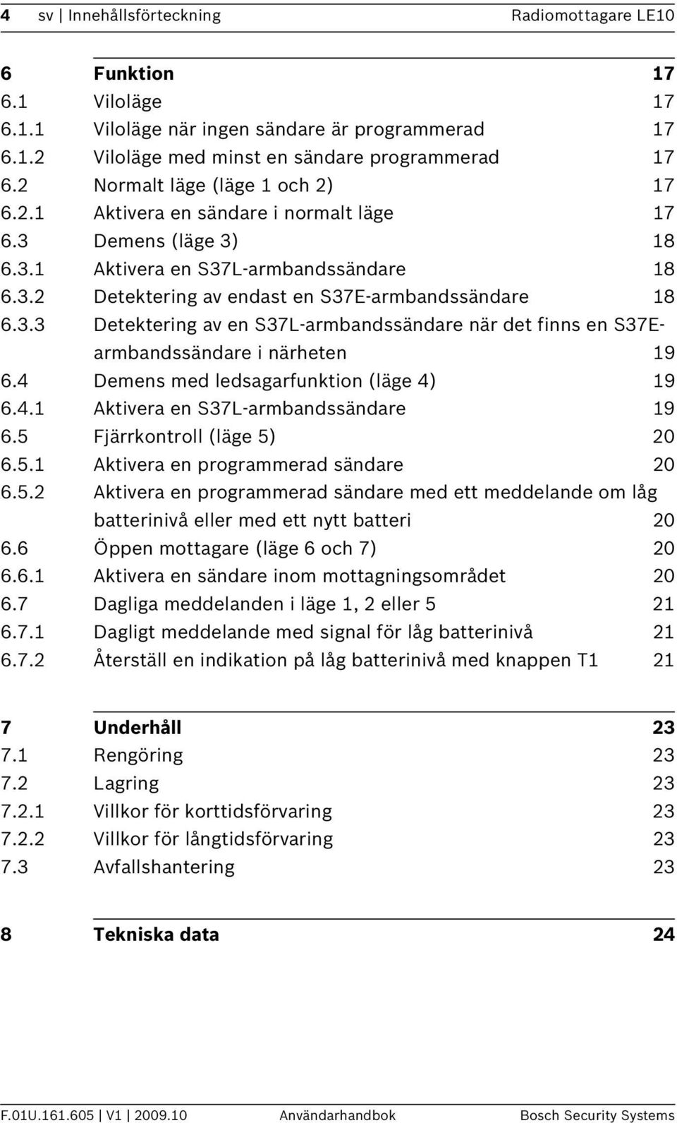 3.3 Detektering av en S37L-armbandssändare när det finns en S37Earmbandssändare i närheten 19 6.4 Demens med ledsagarfunktion (läge 4) 19 6.4.1 Aktivera en S37L-armbandssändare 19 6.