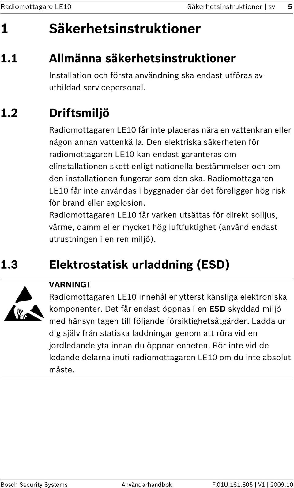 Radiomottagaren LE10 får inte användas i byggnader där det föreligger hög risk för brand eller explosion.