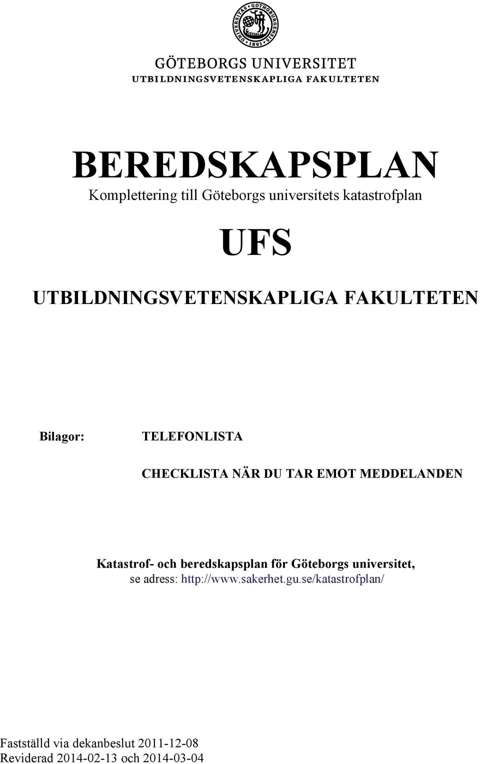MEDDELANDEN Katastrof- och beredskapsplan för Göteborgs universitet, se adress: