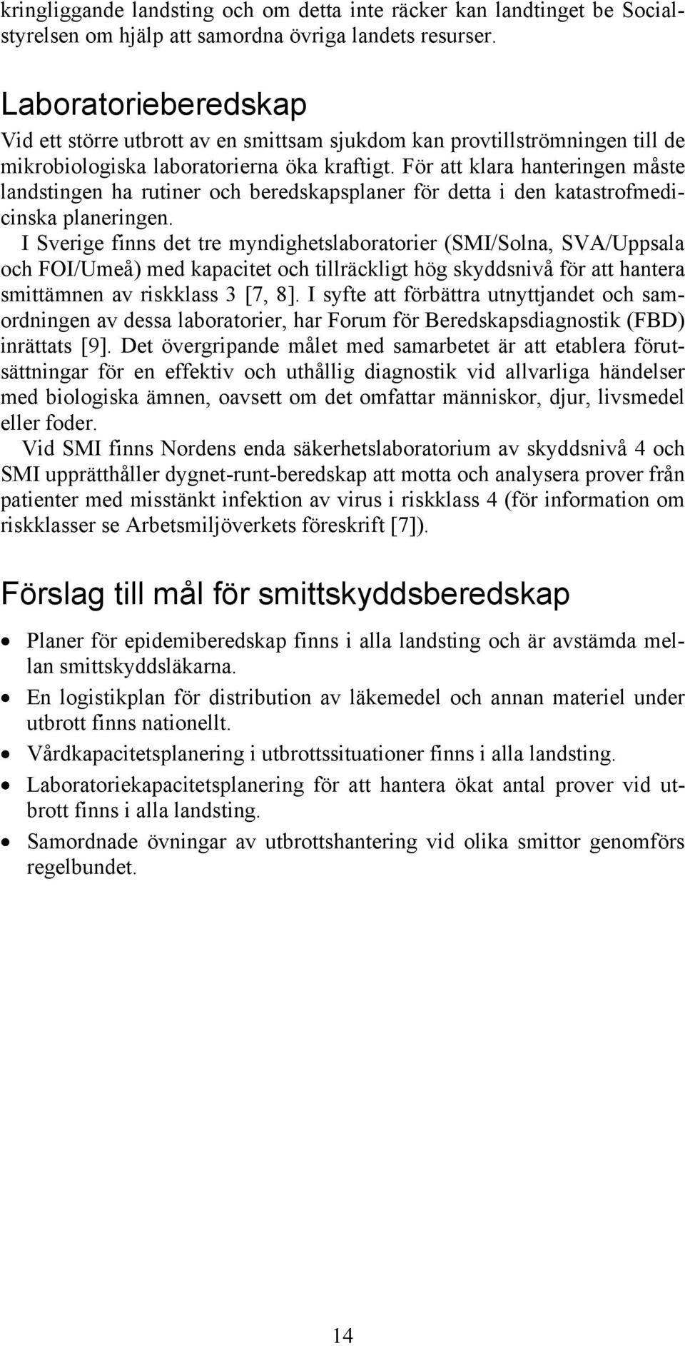För att klara hanteringen måste landstingen ha rutiner och beredskapsplaner för detta i den katastrofmedicinska planeringen.