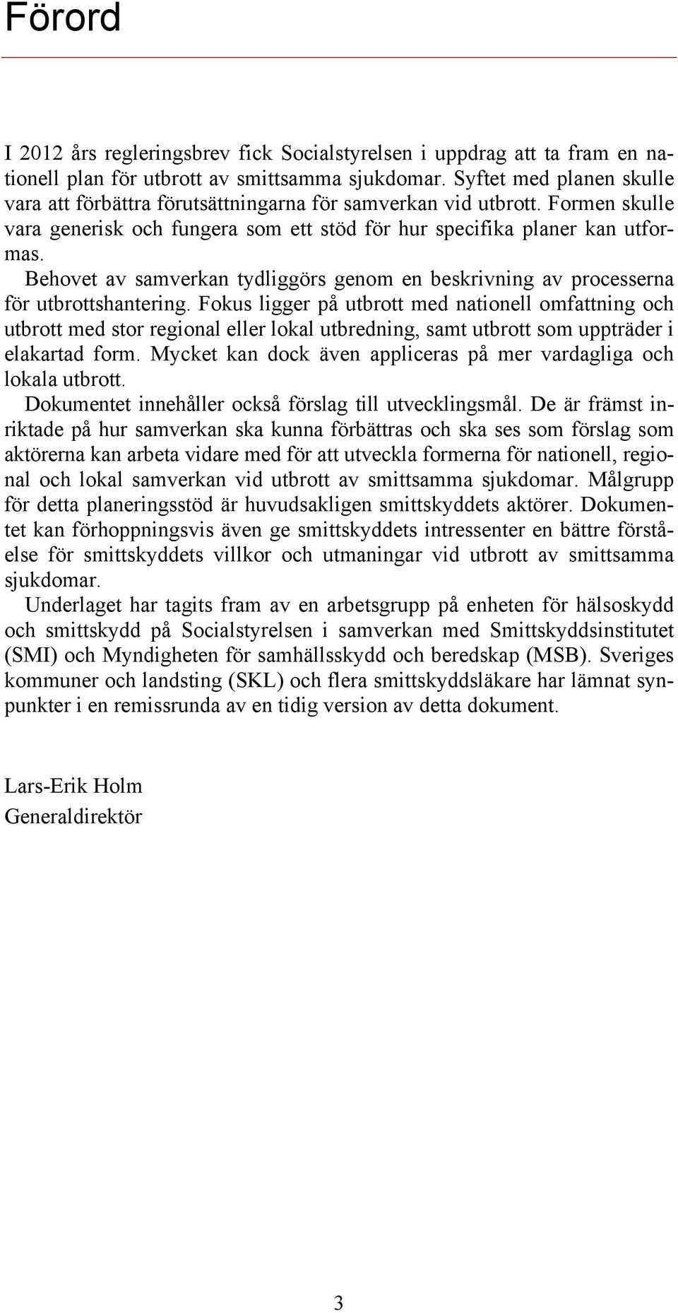 Behovet av samverkan tydliggörs genom en beskrivning av processerna för utbrottshantering.